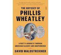 The Odyssey of Phillis Wheatley: A Poet's Journeys Through American Slavery and Independence