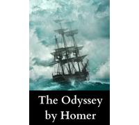 The Odyssey: The Original 1900 Unabridged English Translation of This Classic Story Full of Dangerous Adventures! Poetry of Homer Worth Experiencing! [Annotated]