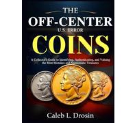 The Off-Center U.S. Error Coins: A Collector’s Guide to Identifying, Authenticating, and Valuing the Mint Mistakes and Numismatic Treasures