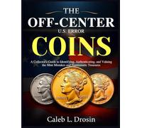The Off-Center U.S. Error Coins: A Collector’s Guide to Identifying, Authenticating, and Valuing the Mint Mistakes and Numismatic Treasures