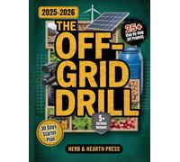 The Off-Grid Drill: A Practical Step-by-Step Survival Guide for Food, Water, Energy and Security to Build Self-Reliance and Keep Your Family Safe in Any Emergency (The Survive & Thrive Series)