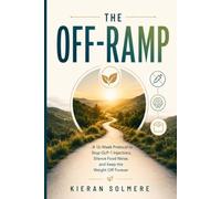 The Off-Ramp: A 12-Week Protocol to Stop GLP-1 Injections, Silence Food Noise, and Keep the Weight Off Forever