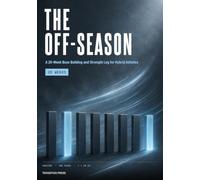 The Off-Season: A 20-W ase Building and Strength Log for Hybrid Athletes - Zone 2 Aerobic Development, Strength Progression, Weakness Repair and ... (Transition Press Hybrid Athlete Series)
