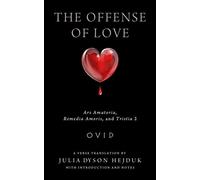 The Offense of Love: Ars Amatoria, Remedia Amoris, and Tristia 2 (Wisconsin Studies in Classics)