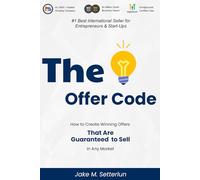 The Offer Code: How to create winning offers that are guaranteed to sell in any market.