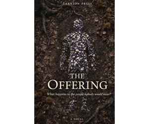 The Offering: What Happens to the People Nobody Would Miss (Carrion Press)