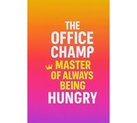 The Office Champ: Master of Always Being Hungry: A Gag Notebook