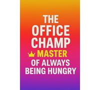 The Office Champ: Master of Always Being Hungry: A Gag Notebook