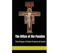 The Office of the Passion: The Prayer of Saint Francis of Assisi