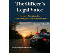 The Officer's Legal Voice: Report Writing for Criminal Justice Professionals