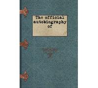 The official autobiography of: Diary, Notebook or Journal, 120 lined pages, 6x9 inch, cream-colored paper