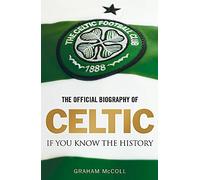 The Official Biography of Celtic: If You Know the History