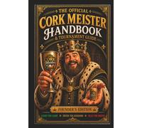 The Official Cork Meister™ Handbook & Tournament Guide: Founder’s Edition