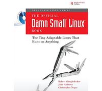 The Official Damn Small Linux Book: The Tiny Adaptable Linux That Runs on Anything