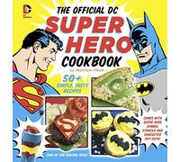 The Official DC Super Hero Cookbook: 60+ Simple, Tasty Recipes for Growing Super Heroes: 10 (DC Super Heroes)