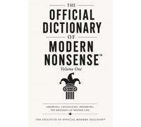 The Official Dictionary of Modern Nonsense™: Volume One (The Official Modern Nonsense Reference Collection™)