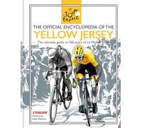The Official Encyclopedia of the Yellow Jersey: 100 Years of the Yellow Jersey (Maillot Jaune) (Tour De France)