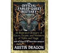 The Official Fabled Quest Bestiary: An Illustrated Glossary of Races, Beasts, and Monsters of Myth and Magic (Fabled Quest Chronicles)