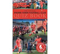 The Official Frome Town Football Quiz Book: 600 Questions about the Robins