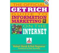 The Official Get Rich Guide to Information Marketing on the Internet (IPRO DIST PRODUCT I/I)