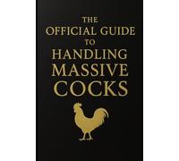 The Official Guide to Handling Massive Cocks: Funny Rooster Notebook | Gag Gift for Men | White Elephant Gift | Inappropriate Journal for Farmers or Coworkers