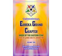 The Official History of Eureka Grand Chapter Order of the Eastern Star State of Illinois: Volume Two (The Official History of Eureka Grand Chapter Order of the Eastern Star for the State of Illinois)