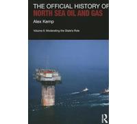 The Official History of North Sea Oil and Gas: Vol. II: Moderating the State’s Role: 2 (Government Official History Series)