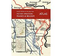 THE OFFICIAL HISTORY OF THE GREAT WAR France and Belgium ATLAS