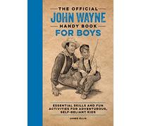 The Official John Wayne Handy Book for Boys: Essential Skills and Fun Activities for Adventurous, Self-Reliant Kids