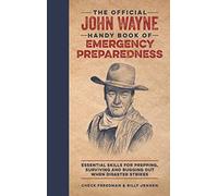 The Official John Wayne Handy Book of Emergency Preparedness: Essential Skills for Prepping, Surviving and Bugging Out When Disaster Strikes