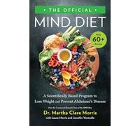 The Official MIND Diet : A Scientifically Based Program to Lose Weight and Prevent Alzheimer's Disease
