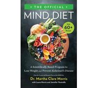 The Official MIND Diet : A Scientifically Based Program to Lose Weight and Prevent Alzheimer's Disease