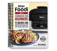 The Official Ninja Foodi Grill Cookbook for Beginners: 75 Recipes for Indoor Grilling and Air Frying Perfection