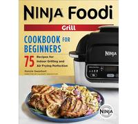 The Official Ninja Foodi Grill Cookbook for Beginners: 75 Recipes for Indoor Grilling and Air Frying Perfection (Ninja Cookbooks)