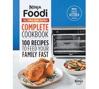 The Official Ninja(r) Foodi(tm) XL Pro Air Oven Complete Cookbook: 100 Recipes to Feed Your Family Fast