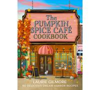 The Official Pumpkin Spice Cafe Cookbook : 60 Delicious Dream Harbor Recipes