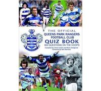The Official Queens Park Rangers Football Club Quiz Book: 800 Questions on the Hoops