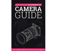 The Official Raspberry Pi Camera Guide 2020: For Camera Module & High Quality Camera