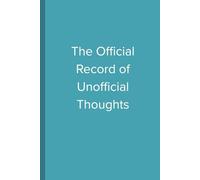 The Official Record of Unofficial Thoughts: A Funny Gift Journal for Overthinkers, Dreamers & People with Too Many Tabs Open