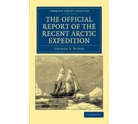 The Official Report of the Recent Arctic Expedition (Cambridge Library Collection - Polar Exploration)