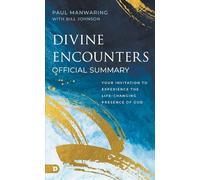 The Official Summary of Divine Encounters: Your Invitation to Experience the Life-Changing Presence of God