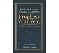 The Official Summary of Prophesy Your Year: The Adventure of Discovering God's Voice Throughout the Year