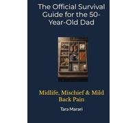 The Official Survival Guide for the 50-Year-Old Dad: Midlife, Mischief & Mild Back Pain (The Ultimate Age & Stage Survival Guide Series)