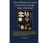 The Official Survival Guide for the 60-Year-Old Dad: Everything You Need to Know About Being 60, Looking 50, Feeling 40, and Acting Like You’re Still ... Ultimate Age & Stage Survival Guide Series)