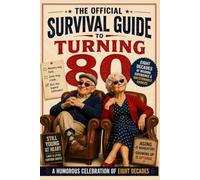 The Official Survival Guide to Turning 80: A Humorous Celebration of Eight Decades
