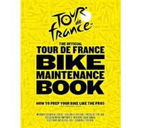 The Official Tour de France Bike Maintenance Book: How To Prep Your Bike Like The Pros