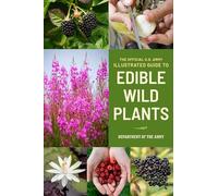 The Official U.S. Army Illustrated Guide to Edible Wild Plants, Second Edition