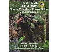 The Official U.S Army Special Operations Forces Guide Updated Edition (FM 3-05 / FM 100-25): Complete & Unabridged
