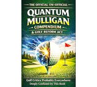The Official Un-Official Quantum Mulligan Compendium & Golf Reform Act (Quantum Mulligan Federation Series)