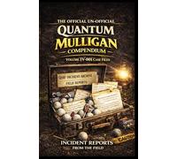 The Official Un-Official Quantum Mulligan Compendium: Volume IV-001 Case Files (Quantum Mulligan Federation™ Series)